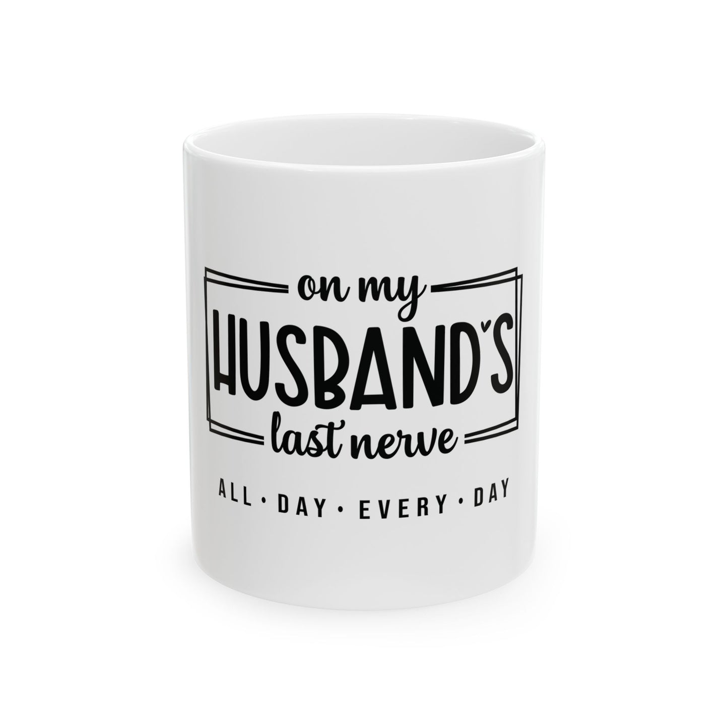 Funny Ceramic Mug - 'On My Husband's Last Nerve' - Gift for Spouses