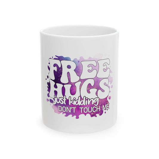 Funny Ceramic Mug - 'Free Hugs, Just Kidding, Don't Touch Me'