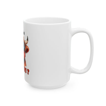 Funny Highland Cow Mug - "I Left My Bed For This?" - 11oz & 15oz