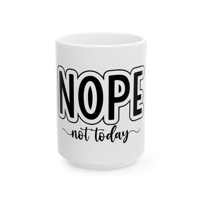 Funny Ceramic Mug - 'NOPE Not Today' - 11oz & 15oz Coffee Cup for Stress Relief