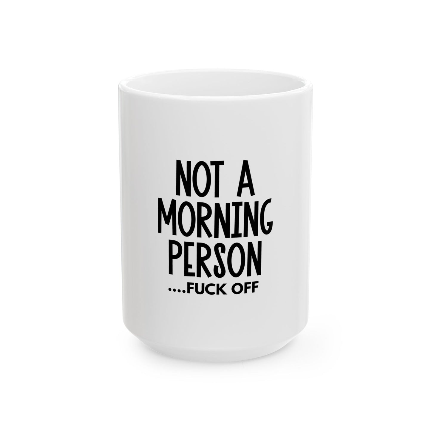 Funny Ceramic Mug | Not a Morning Person | 11oz & 15oz Coffee Cup