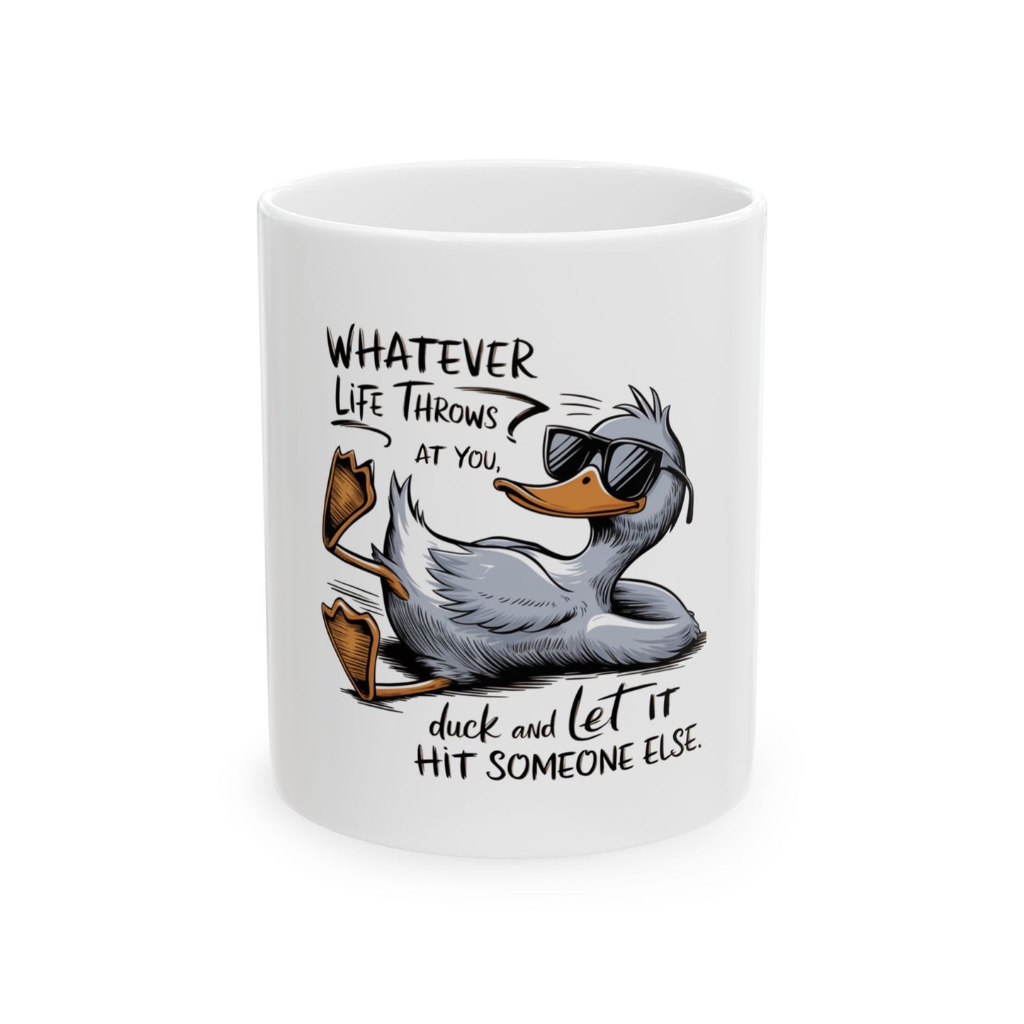 Funny Ceramic Mug - "Whatever Life Throws at You, Duck and Let It Hit Someone Else"