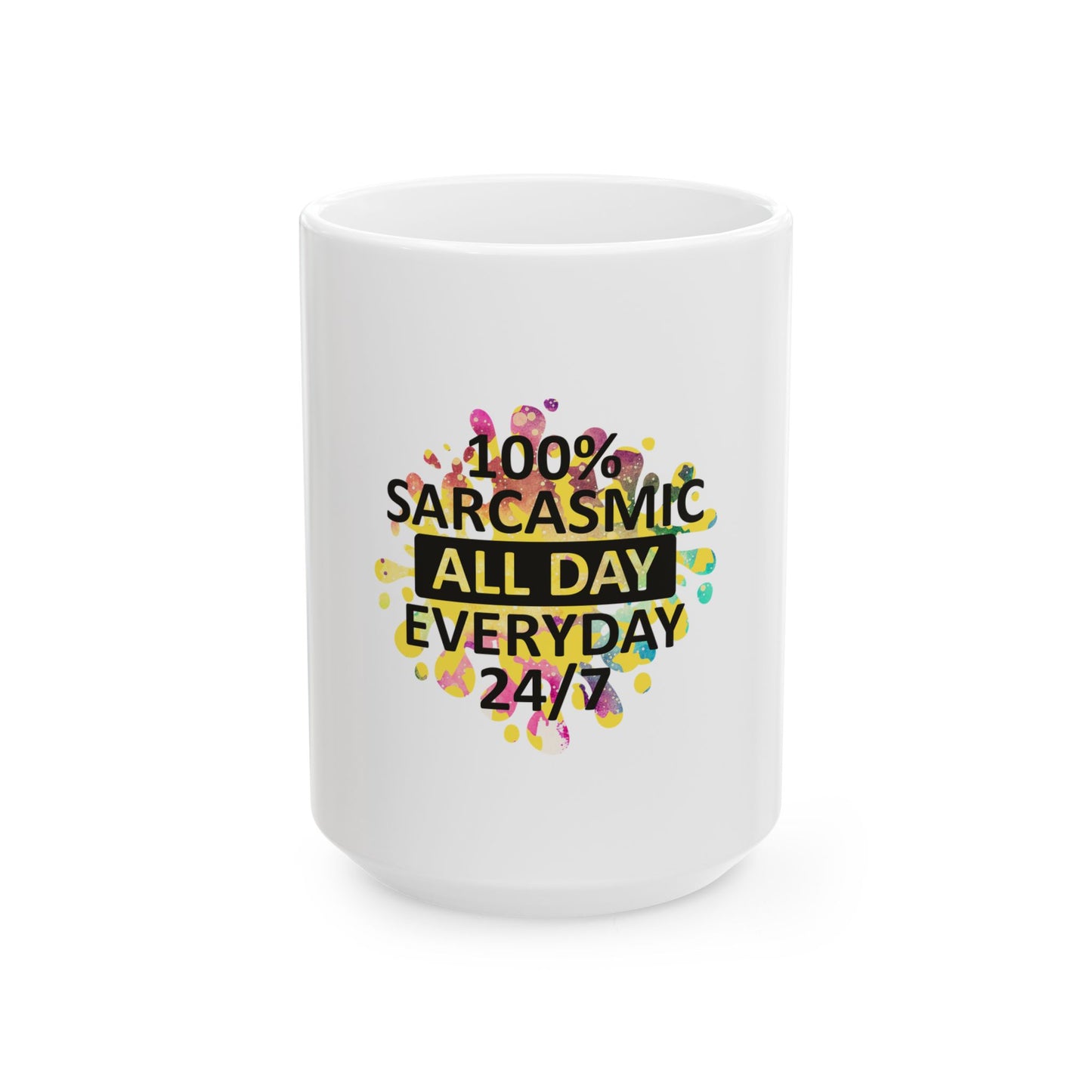 Sarcasm Ceramic Coffee Mug - 100% Sarcasmic All Day, Every Day 24/7 - Perfect Gift for Sarcastic Friends