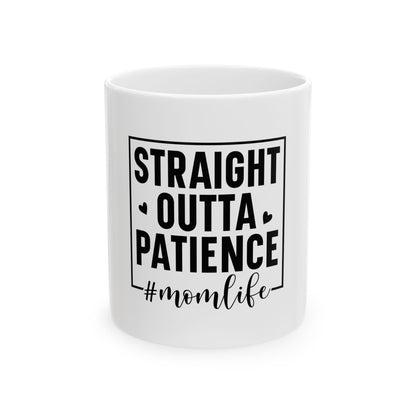 Straight Outta Patience Ceramic Mug for Moms - Perfect Gift for Mother's Day or Birthday