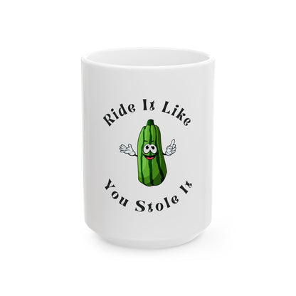 Funny Zucchini Ceramic Mug - "Ride It Like You Stole It"