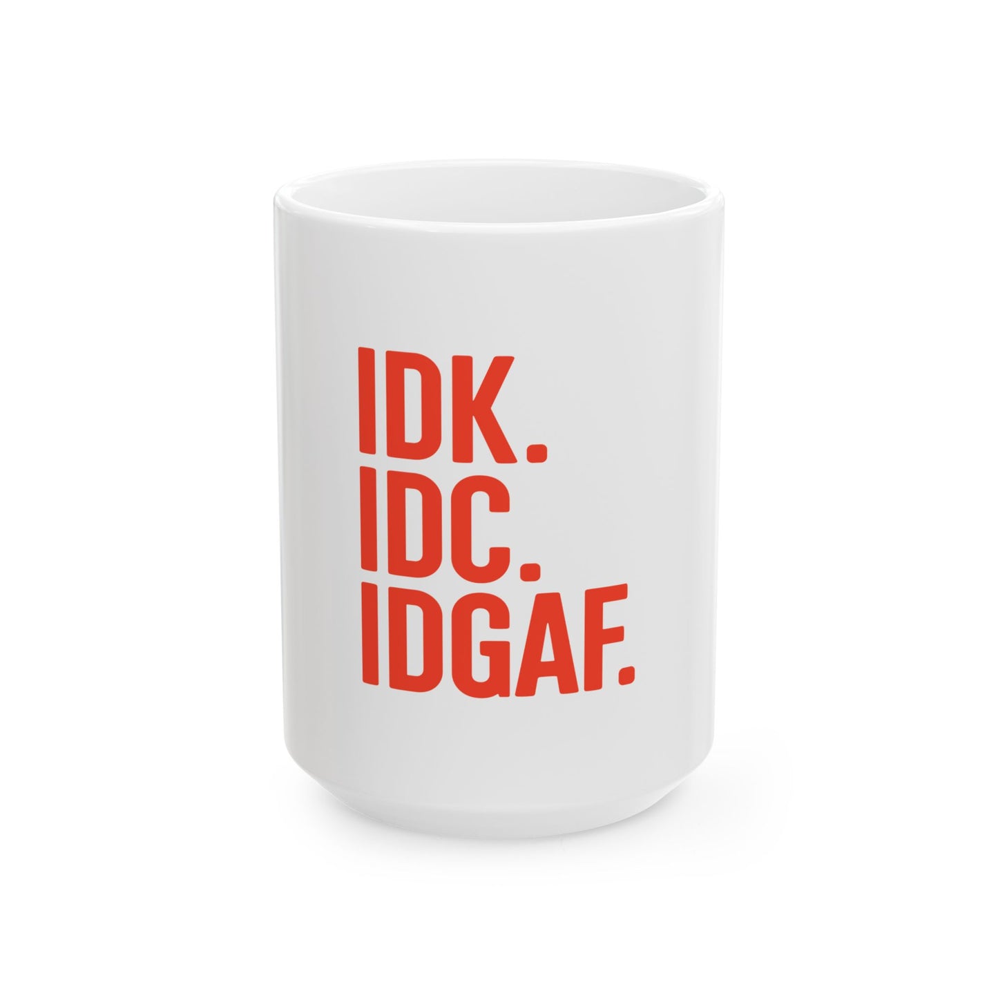 IDK IDC IDGAF Ceramic Coffee Mug - Funny 11oz & 15oz Mugs for Everyday Use