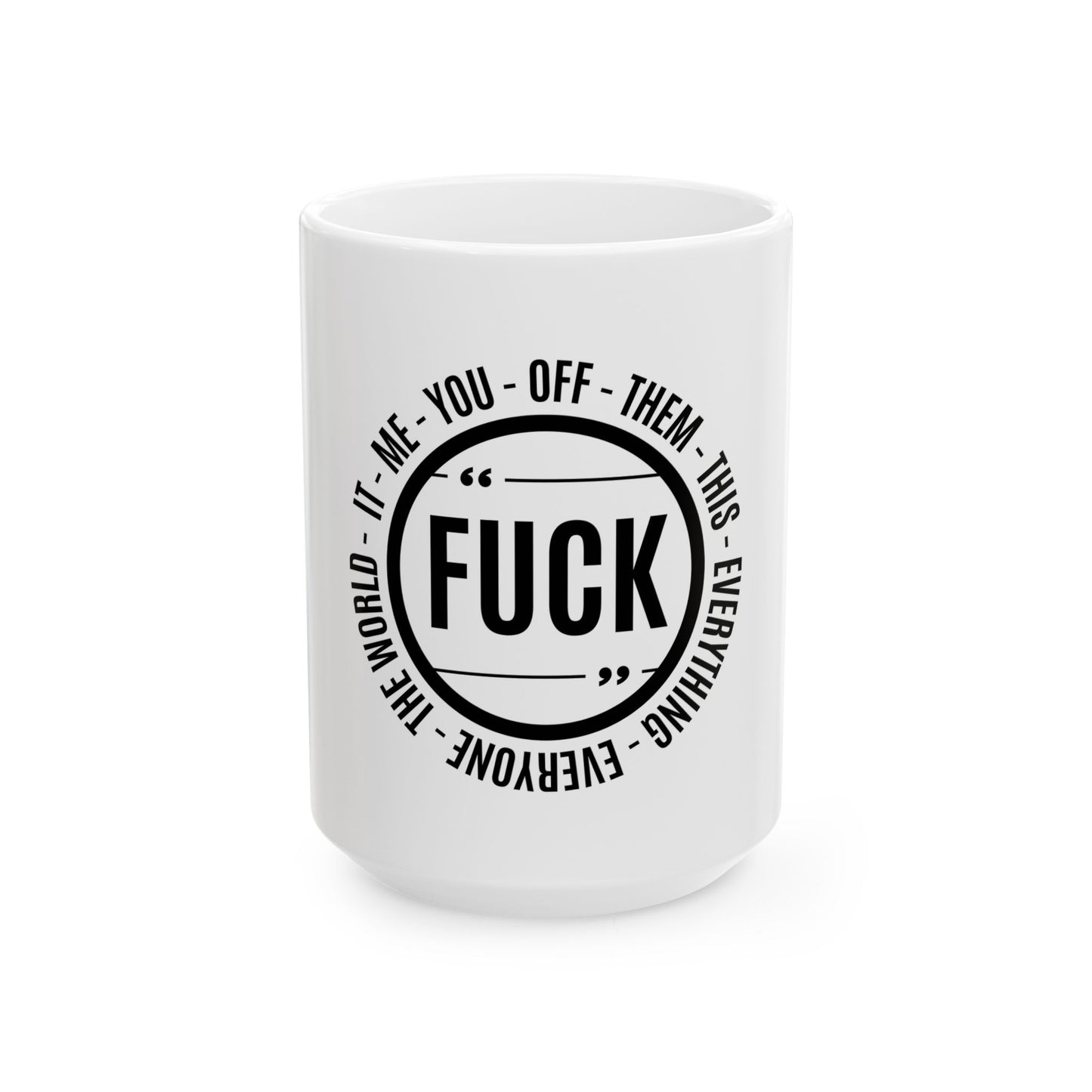 Funny Ceramic Coffee Mug - "F*** Off This Everything"