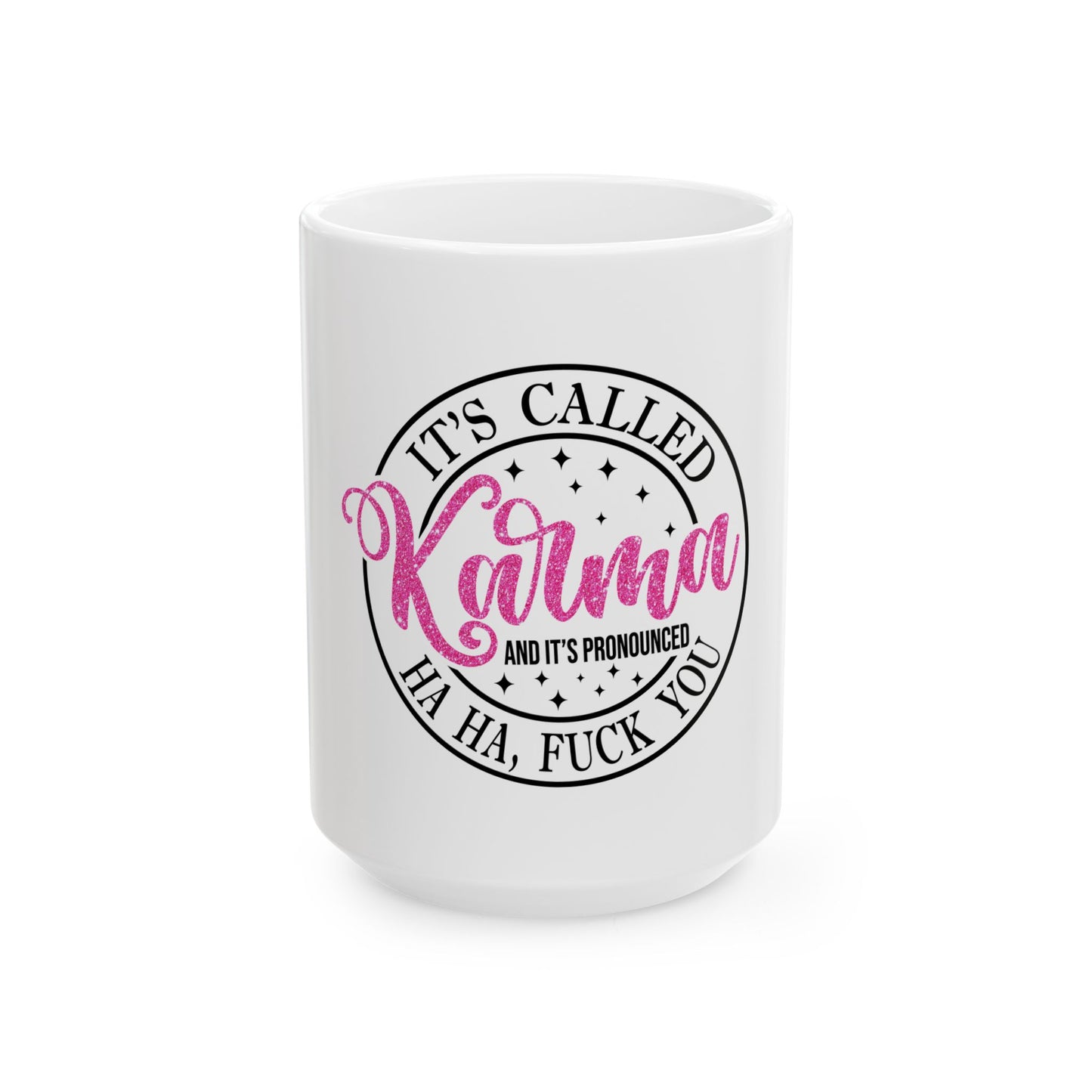 Funny Karma Mug - It's Called Karma, Ha Ha, 11oz & 15oz Ceramic Coffee Cup