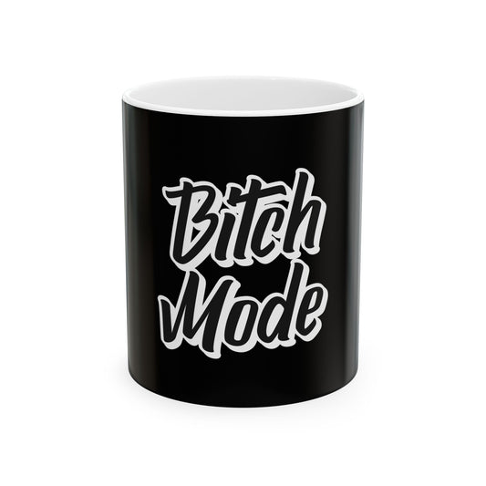 Bitch Mode Ceramic Mug - 11oz & 15oz Coffee Cup for Bold Personalities