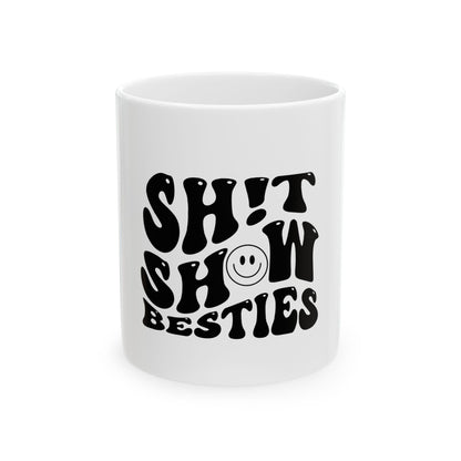 Funny Best Friend Ceramic Mug - "Shit Show Besties" (11oz, 15oz)