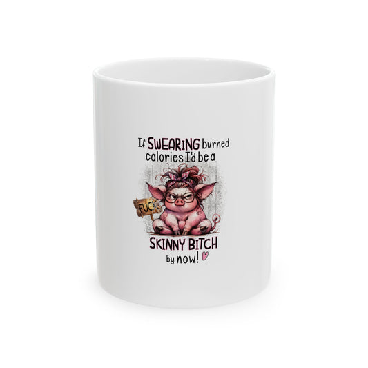 Funny Pig Ceramic Mug - 'If Swearing Burned Calories I'd Be a Skinny Bitch'