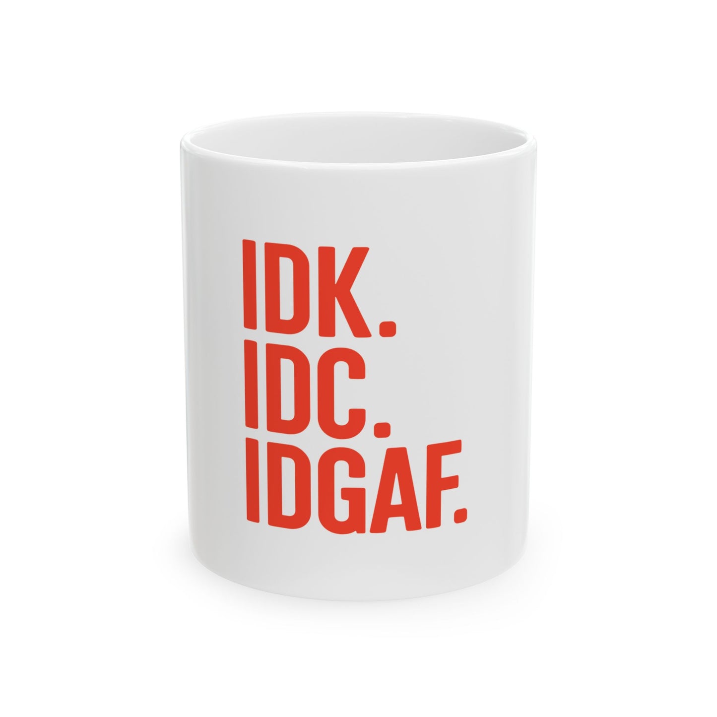 IDK IDC IDGAF Ceramic Coffee Mug - Funny 11oz & 15oz Mugs for Everyday Use