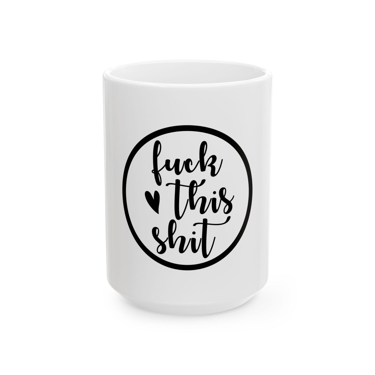 Funny Ceramic Mug – "Fuck This Shit" – 11oz & 15oz Coffee Cup for Stress Relief