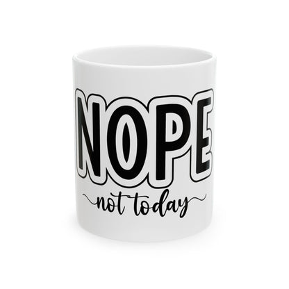 Funny Ceramic Mug - 'NOPE Not Today' - 11oz & 15oz Coffee Cup for Stress Relief