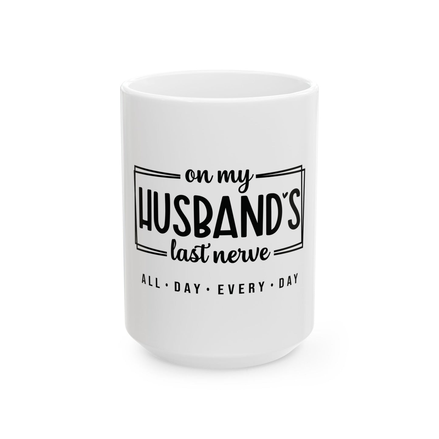 Funny Ceramic Mug - 'On My Husband's Last Nerve' - Gift for Spouses