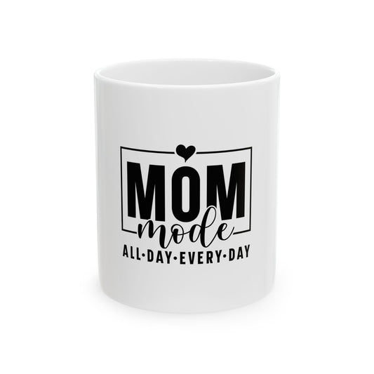 Mom Mode Ceramic Mug - All-Day Every-Day - Gift for Moms