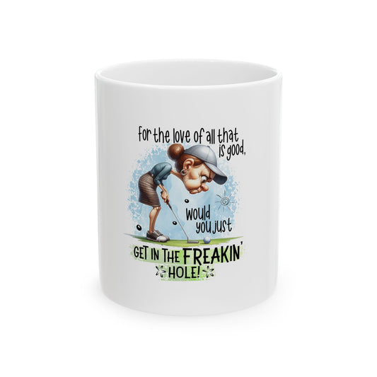 Funny Golf Ceramic Mug - "Get in the Freakin' Hole!" - Perfect Gift for Golf Lovers