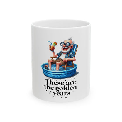 Funny Ceramic Mug - "These Are The Golden Years" for Retirees