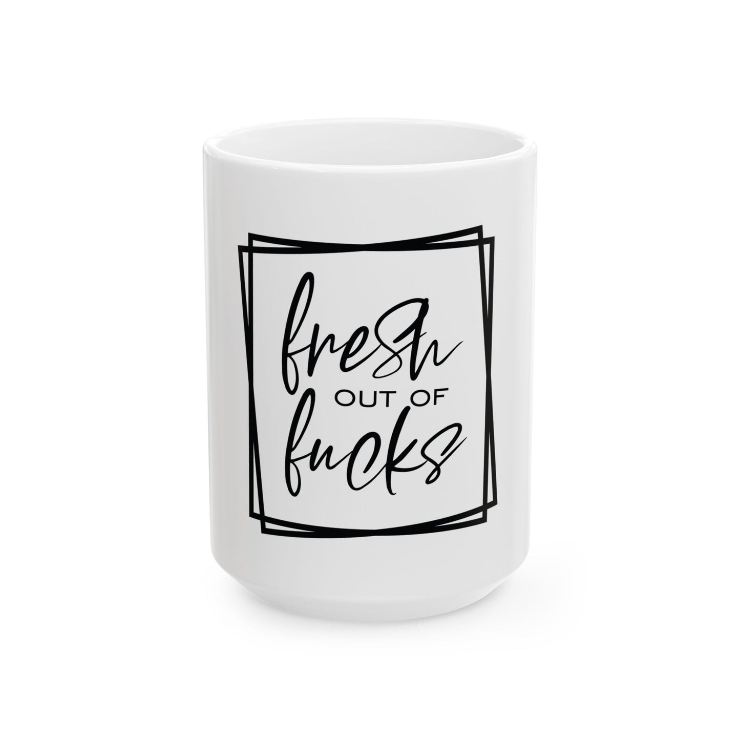 Funny Ceramic Mug - "Fresh Out of Fucks" - Perfect Gift for Coffee Lovers