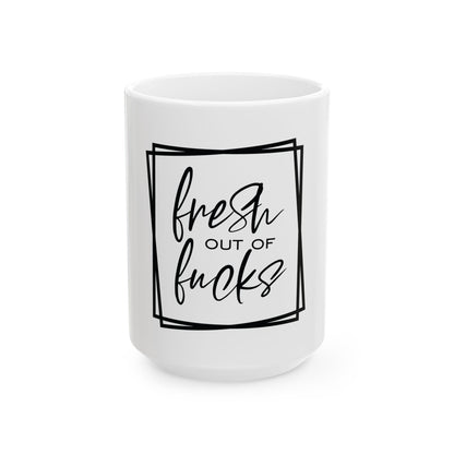 Funny Ceramic Mug - "Fresh Out of Fucks" - Perfect Gift for Coffee Lovers