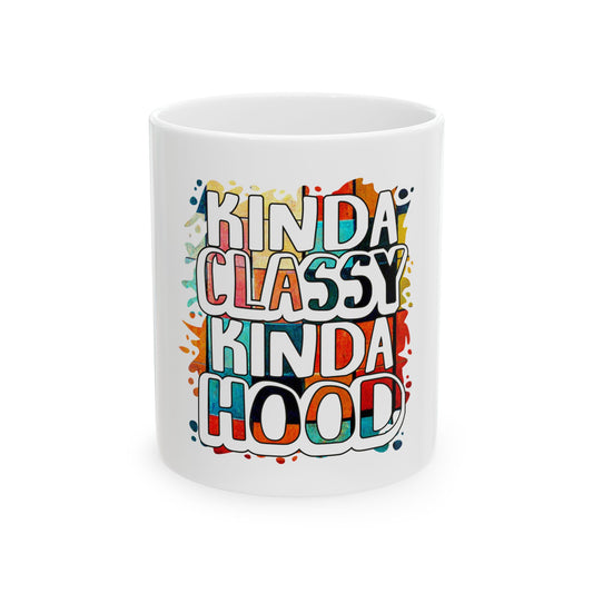 Kinda Classy Kinda Hood Ceramic Mug - Fun Coffee Cup for Urban Lifestyle