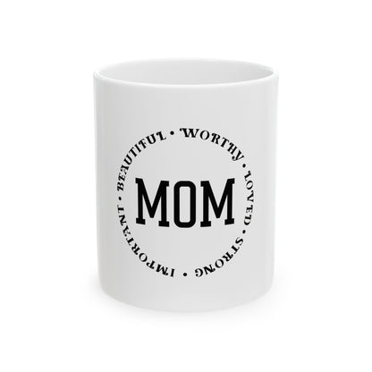 Inspirational Mom Ceramic Mug - Gift for Mother's Day, Birthdays & Appreciation