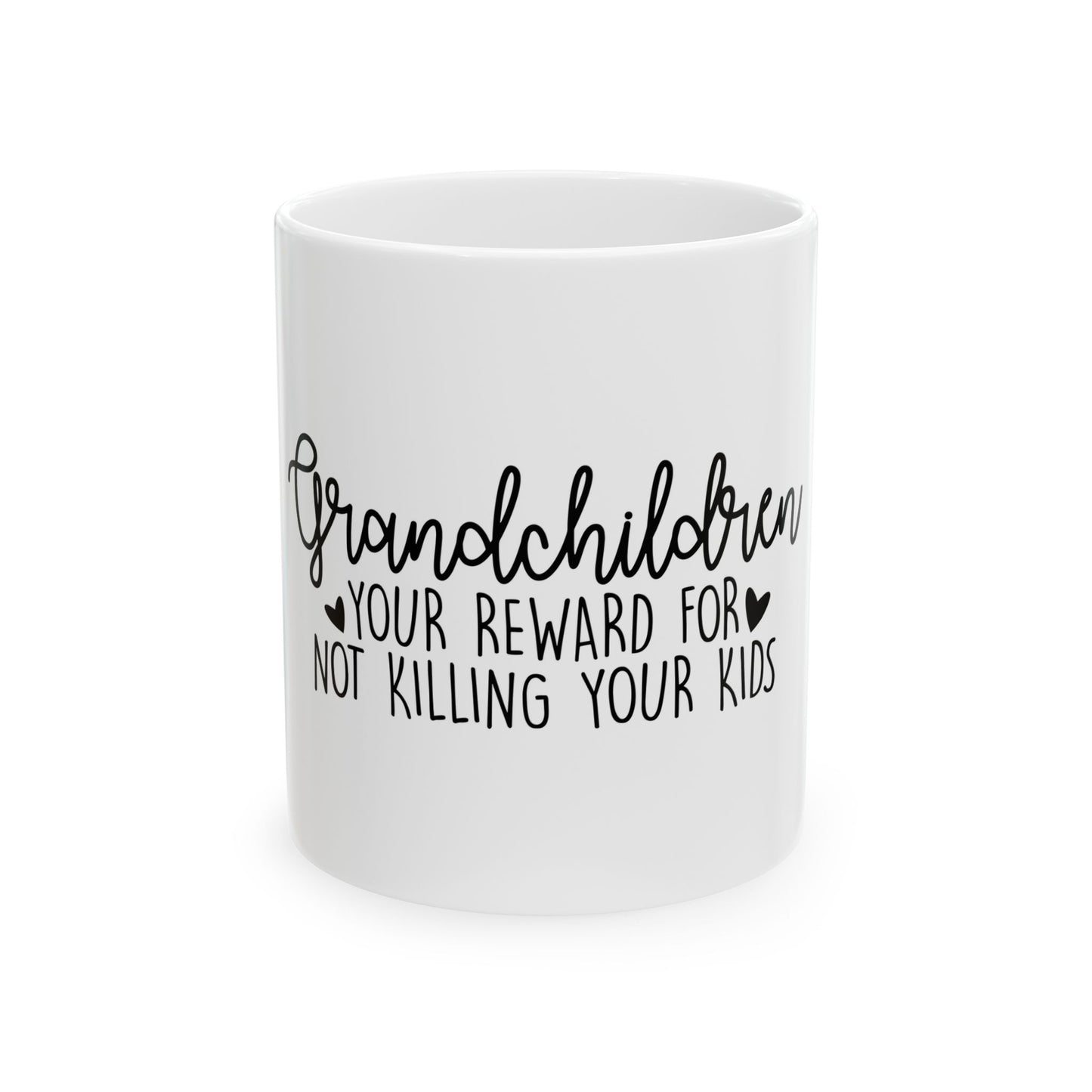 Funny Grandparent Ceramic Mug - Your Reward for Not Killing Your Kids (11oz & 15oz)