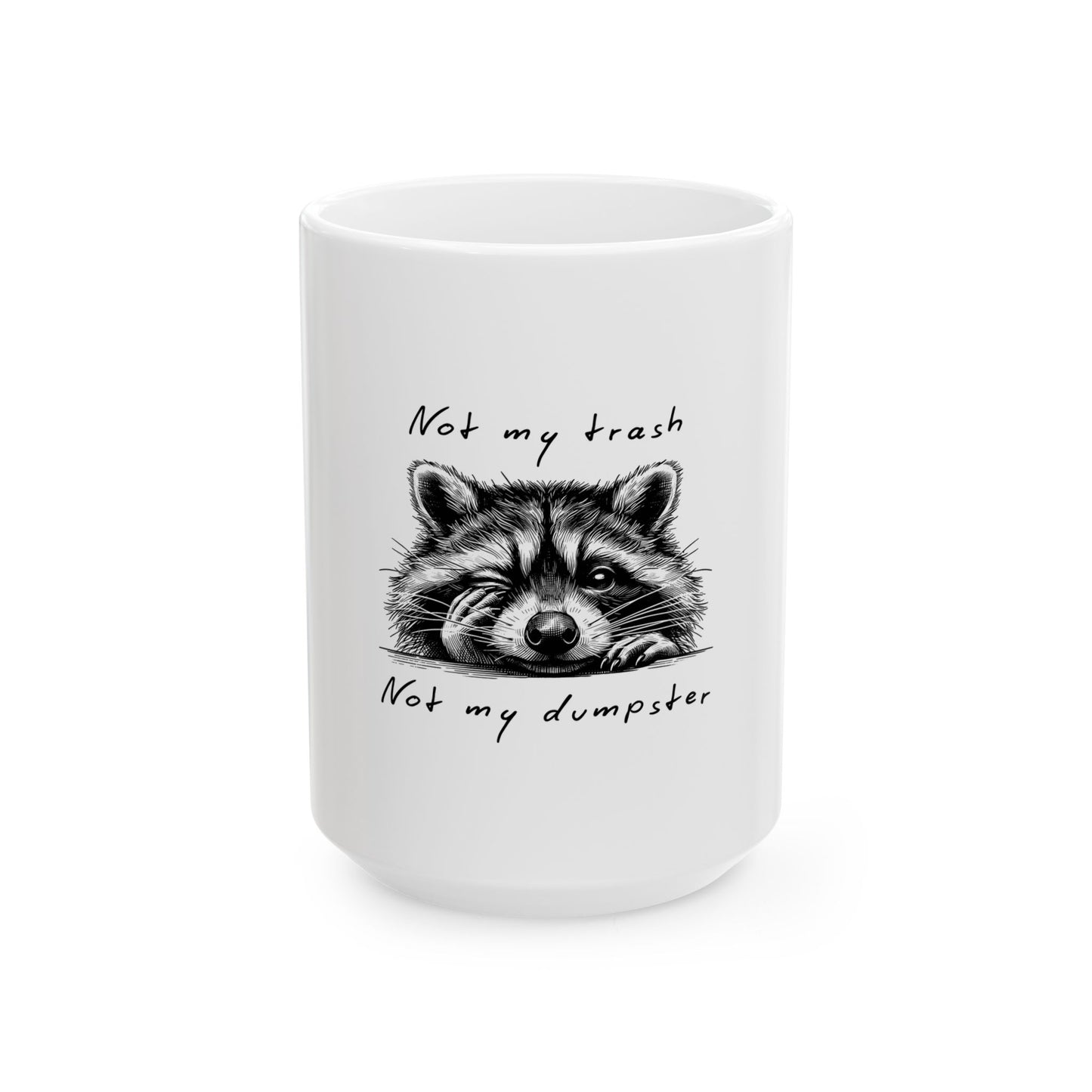 Funny Raccoon Ceramic Mug - "Not My Trash, Not My Dumpster" - Perfect Gift for Animal Lovers