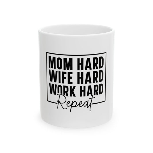 Mom Hard, Wife Hard, Work Hard Ceramic Mug - Perfect Gift for Busy Moms