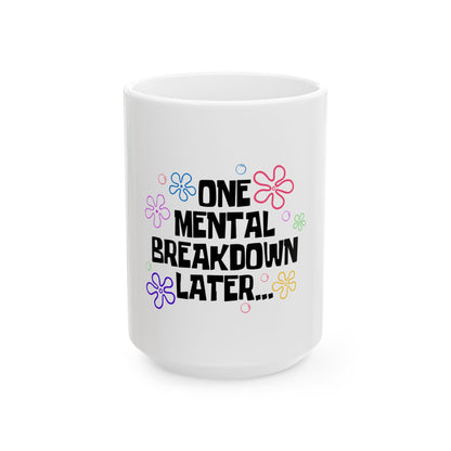 Funny Ceramic Mug - 'One Mental Breakdown Later...' | Perfect Gift for Stress Relief