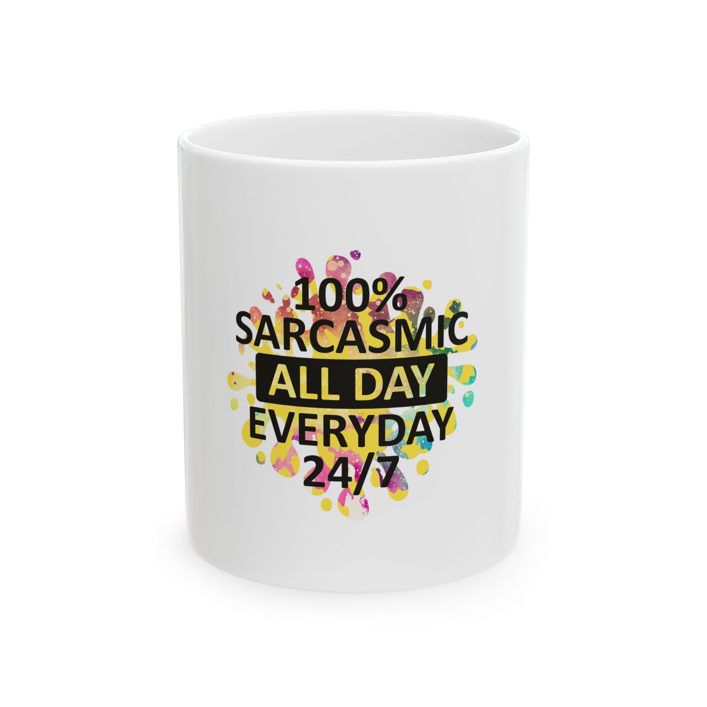 Sarcasm Ceramic Coffee Mug - 100% Sarcasmic All Day, Every Day 24/7 - Perfect Gift for Sarcastic Friends