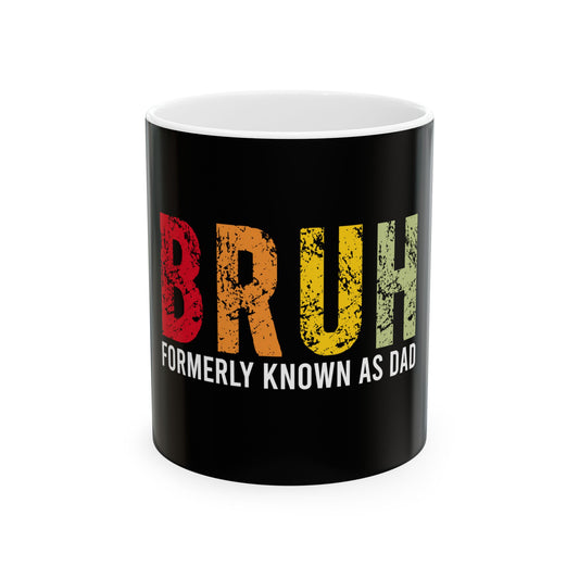 Funny Dad Mug - BRUH Formerly Known As Dad | 11oz & 15oz Ceramic Coffee Cups