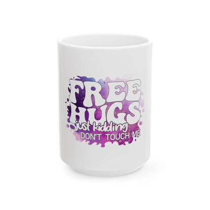 Funny Ceramic Mug - 'Free Hugs, Just Kidding, Don't Touch Me'