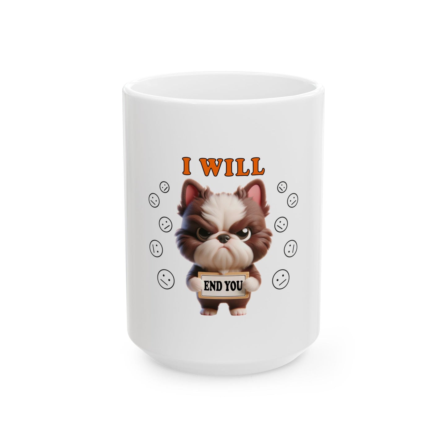 Funny Dog Ceramic Mug - "I Will End You" - 11oz & 15oz