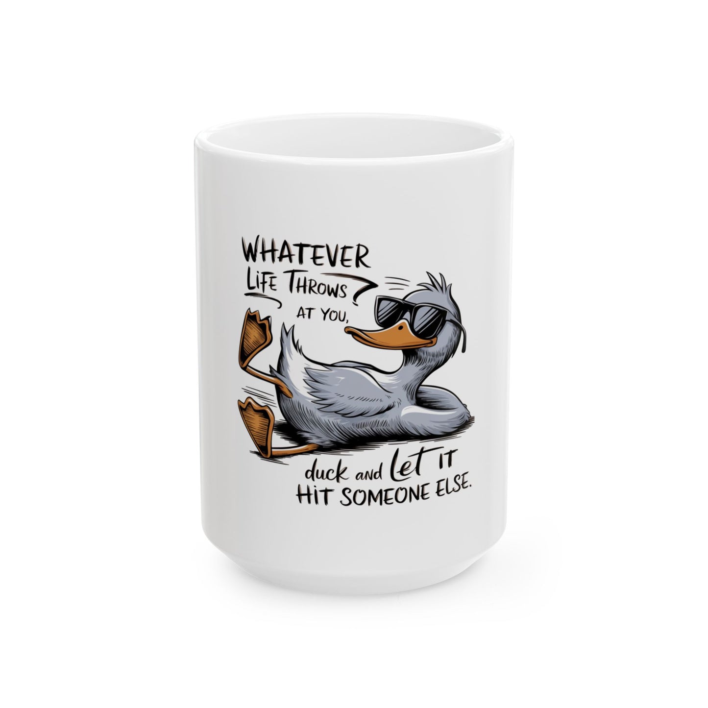 Funny Ceramic Mug - "Whatever Life Throws at You, Duck and Let It Hit Someone Else"