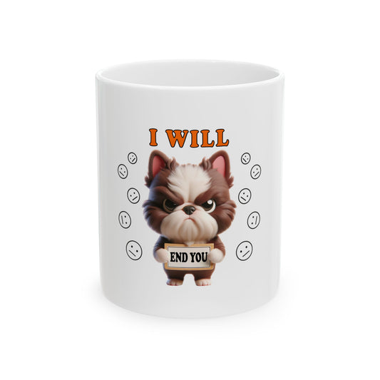 Funny Dog Ceramic Mug - "I Will End You" - 11oz & 15oz