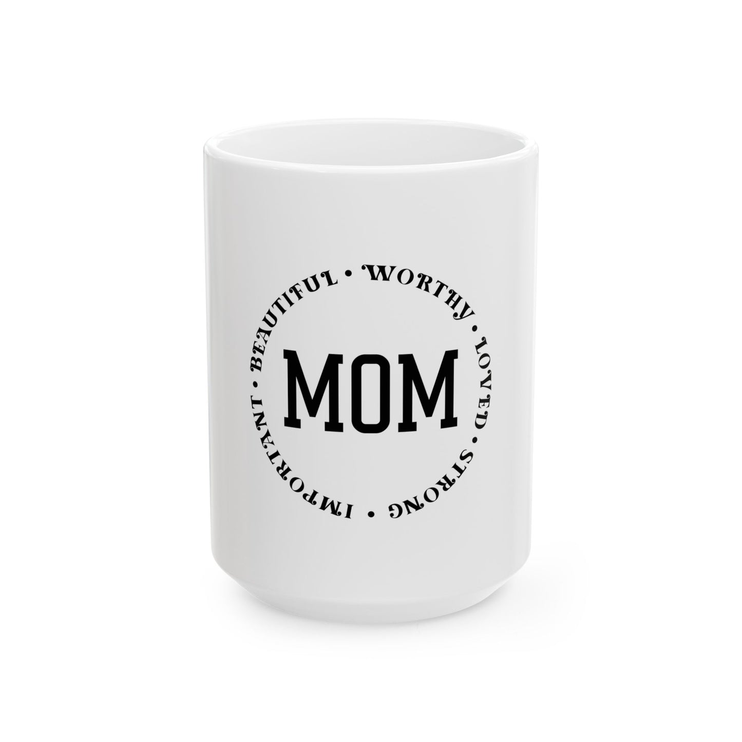 Inspirational Mom Ceramic Mug - Gift for Mother's Day, Birthdays & Appreciation