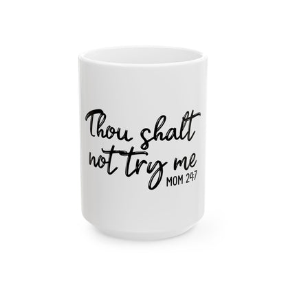 Thou Shalt Not Try Me Ceramic Mug - Funny Coffee Cup for Moms