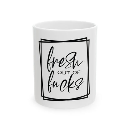 Funny Ceramic Mug - "Fresh Out of Fucks" - Perfect Gift for Coffee Lovers