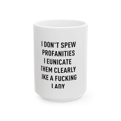 Funny Ceramic Mug - "I Don’t Spew Profanities, I Eunicate Them Clearly" - 11oz & 15oz