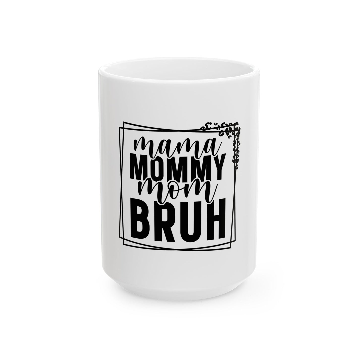 Funny Mom Ceramic Mug - 11oz & 15oz - Perfect Gift for Mother's Day, Birthdays, or Just Because