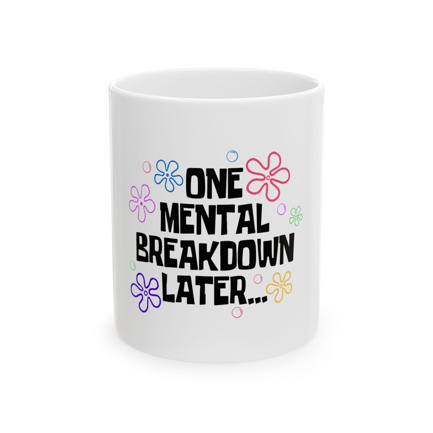 Funny Ceramic Mug - 'One Mental Breakdown Later...' | Perfect Gift for Stress Relief