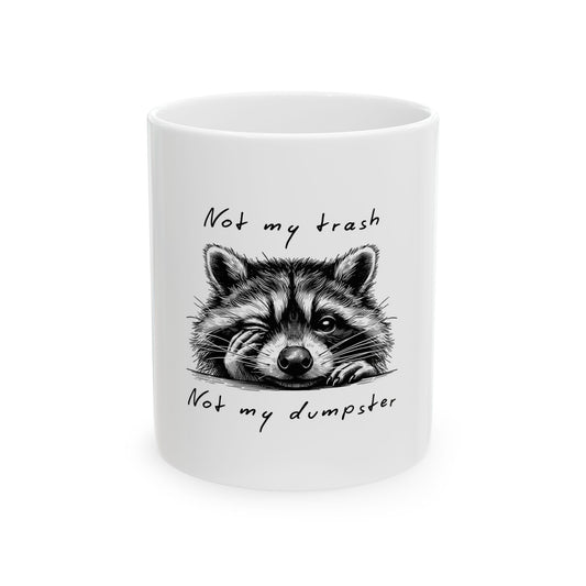 Funny Raccoon Mug - 'Not My Trash, Not My Dumpster' - Perfect Gift for Animal Lovers