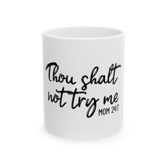 Thou Shalt Not Try Me Ceramic Mug - Funny Coffee Cup for Moms