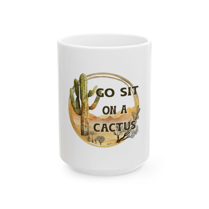 Go Sit on a Cactus Ceramic Mug - Funny Gift for Cactus Lovers & Desert Enthusiasts