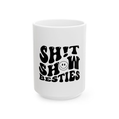 Funny Best Friend Ceramic Mug - "Shit Show Besties" (11oz, 15oz)