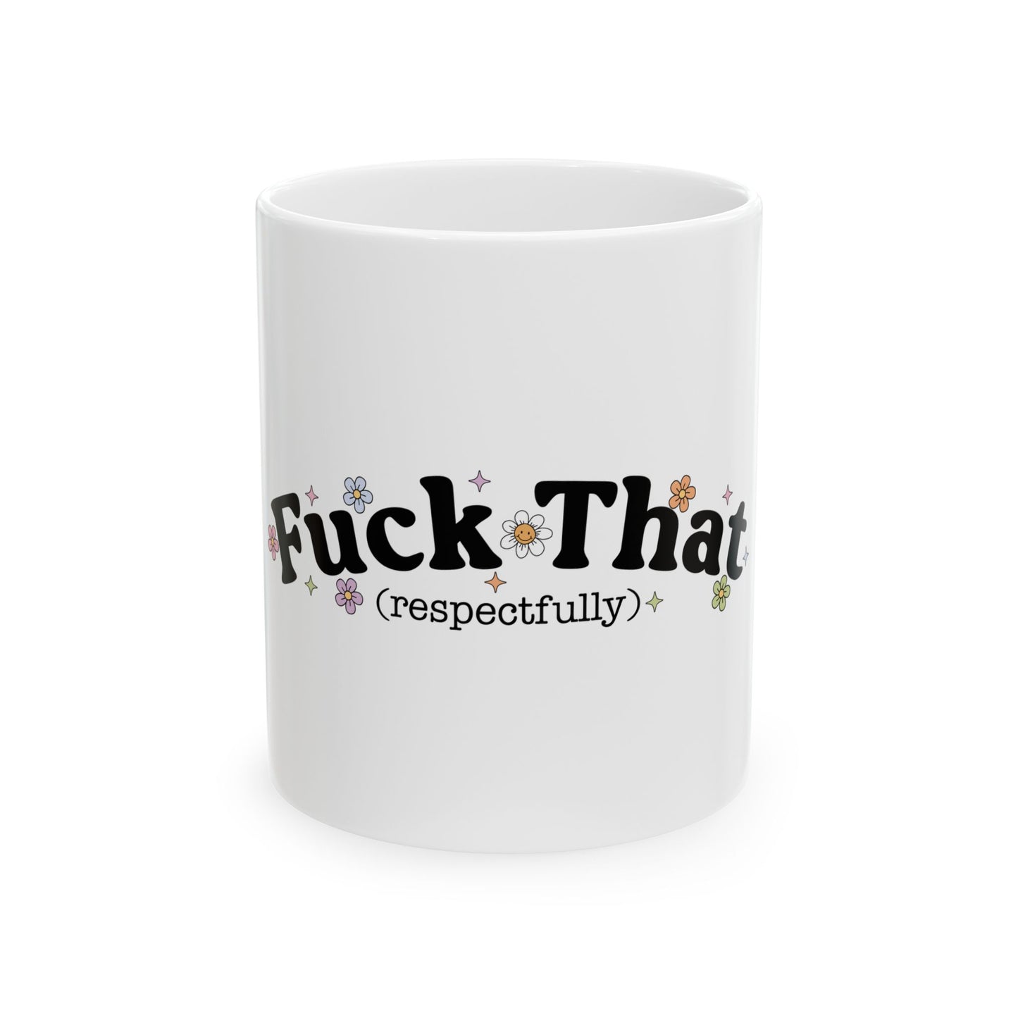 Funny Ceramic Mug - 'Fuck That (respectfully)' - 11oz & 15oz Coffee Cups for Humor Lovers