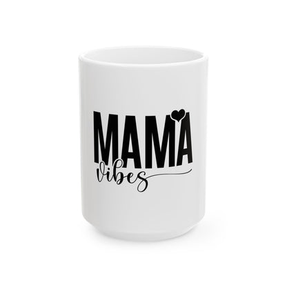 Mama Vibes Ceramic Mug - Perfect Gift for Moms, 11oz & 15oz