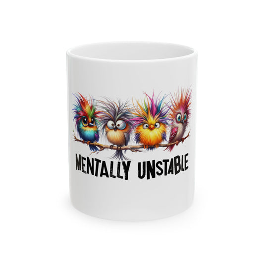 Mentally Unstable Funny Ceramic Mug - 11oz & 15oz