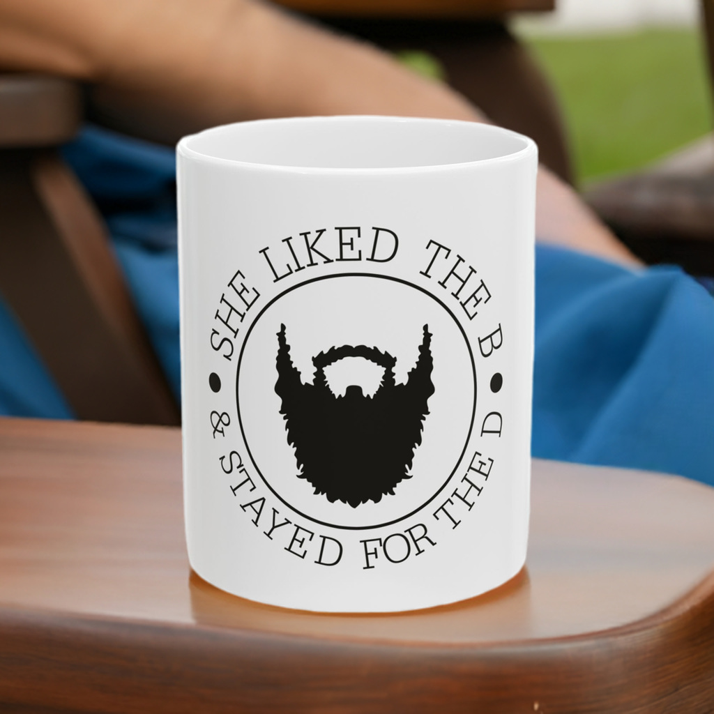 Funny Beard Lover Ceramic Mug - 'She Liked the B & Stayed for the D' - Perfect Gift for Bearded Men